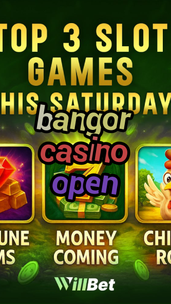 bangor casino open-azartmaniacasino.igamblingorder.com