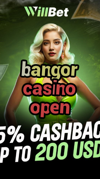 bangor casino open-azartmaniacasino.igamblingorder.com