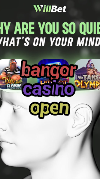 bangor casino open-azartmaniacasino.igamblingorder.com