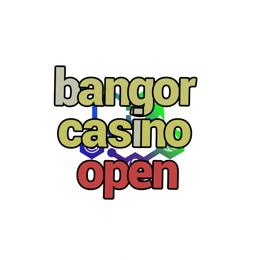 bangor casino open